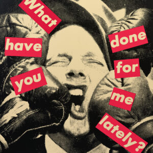 Untitled (What Have You Done For Me Lately?) by Barbara Kruger, a 1986 photograph at Krakow Witkin Gallery, Boston